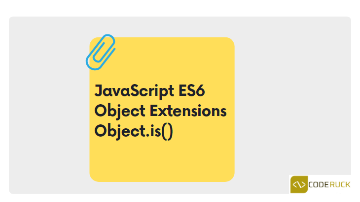 JavaScript ES6 Object Extensions - Object.is()