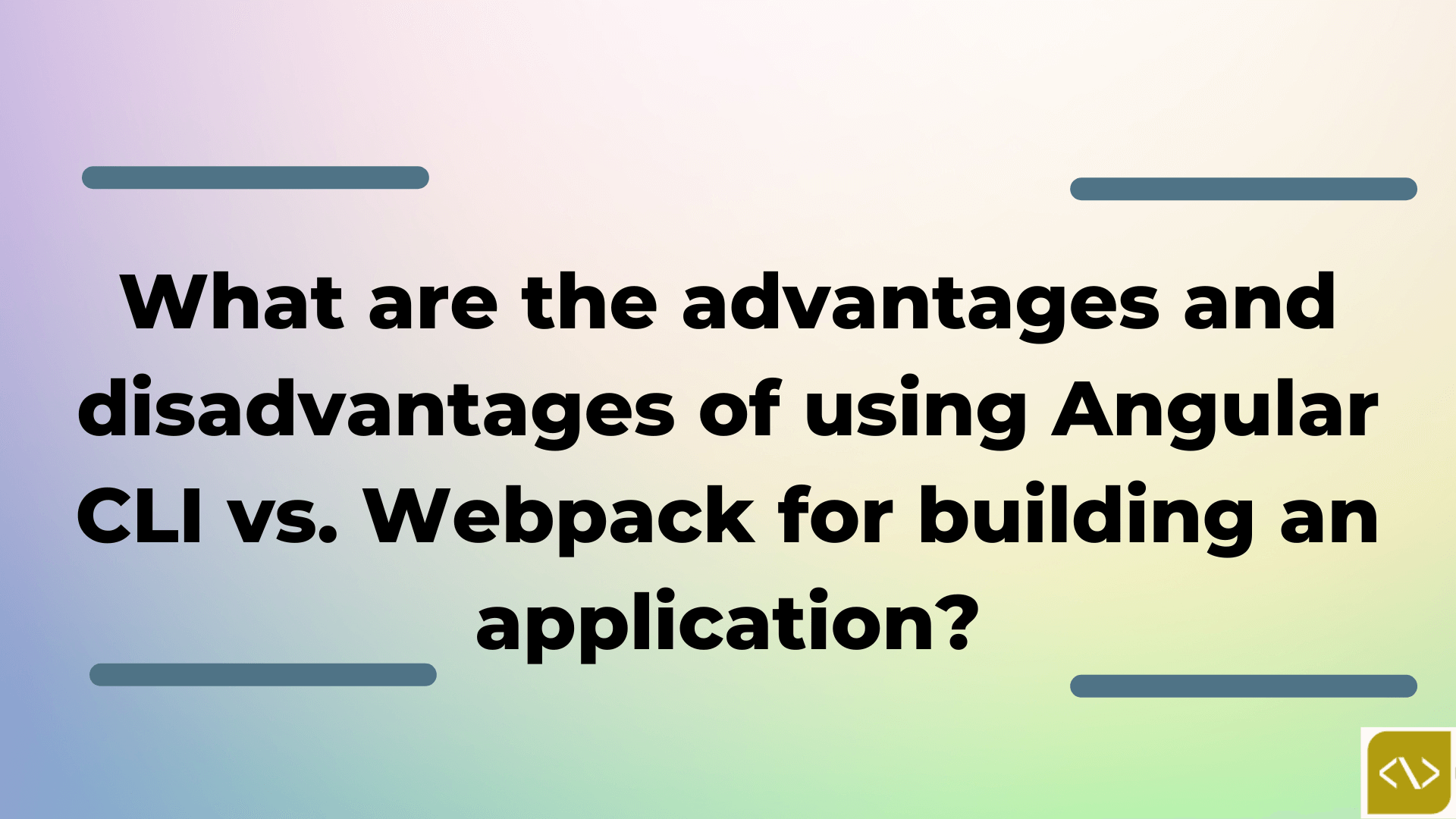 What are the advantages and disadvantages of using Angular CLI vs. Webpack for building an application?