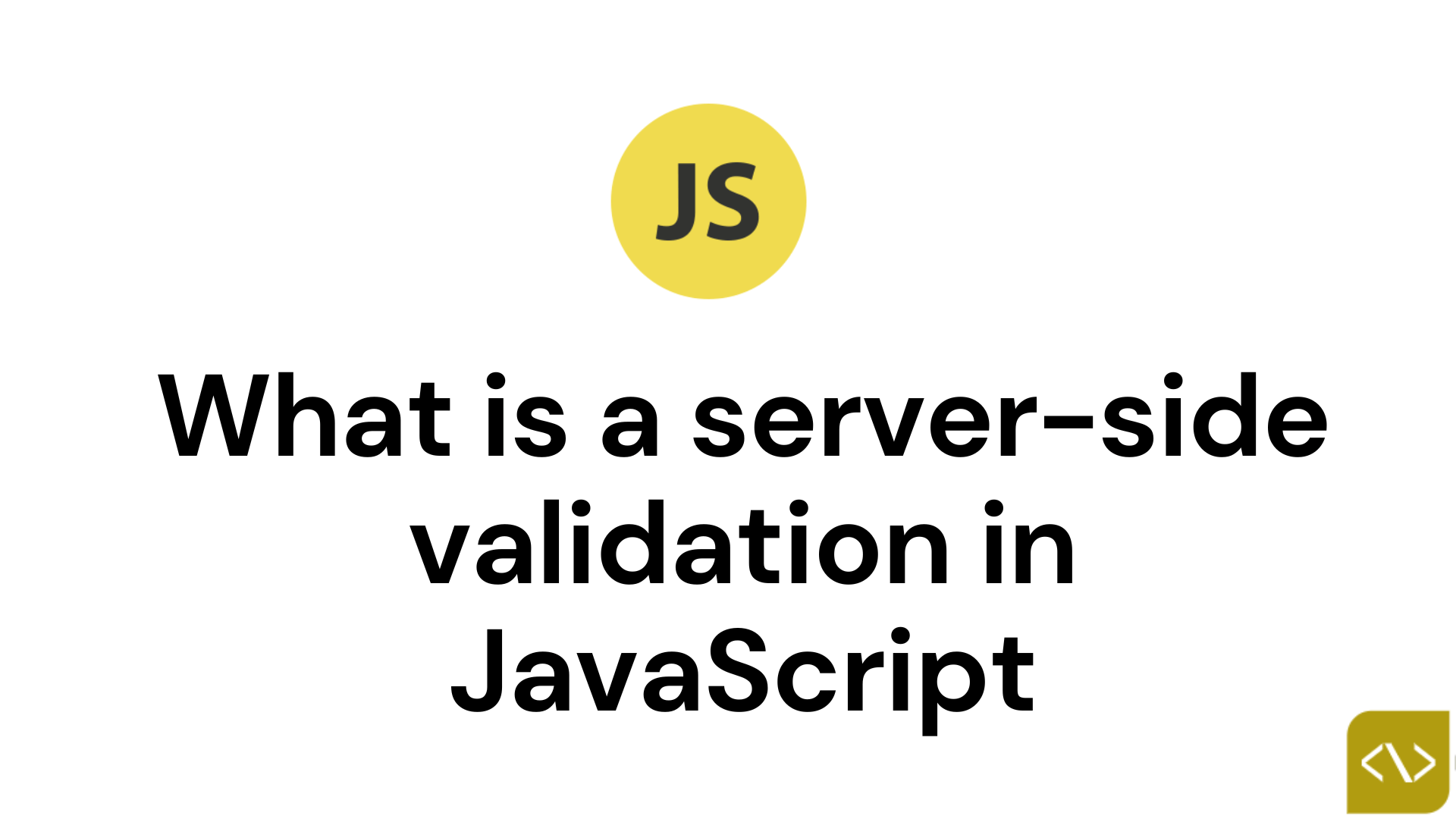 What is a server-side validation in JavaScript?