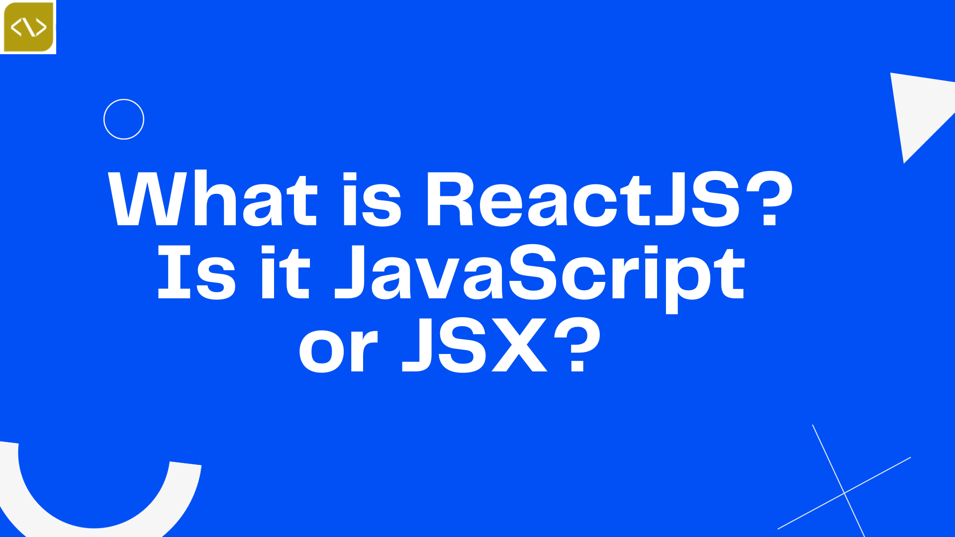 What is ReactJS? Is it JavaScript or JSX?