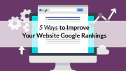 5 WAYS TO IMPROVE YOUR GOOGLE RANKINGS